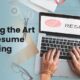 Acing the Art of Resume Writing: Tips, Tricks, and Best Practices