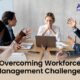 Addressing Prevalent Workforce Management Challenges and Effective Remedies