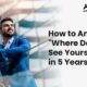 How to Answer the ‘Where Do You See Yourself in 5 Years?’